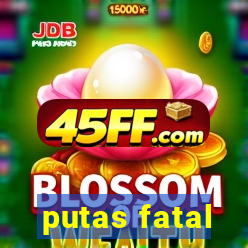 putas fatal